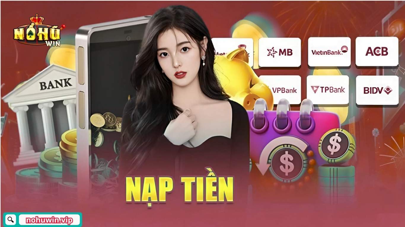 Hướng dẫn nạp tiền Nohuwin Hướng dẫn nạp tiền Nohuwin