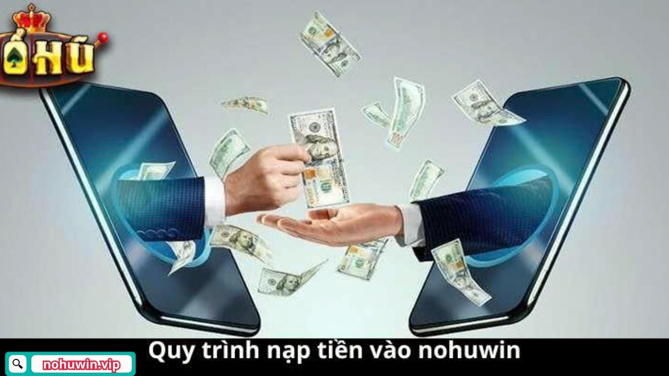 Các phương thức nạp tiền Nohuwin đơn giản cho người mới Các phương thức nạp tiền Nohuwin đơn giản cho người mới