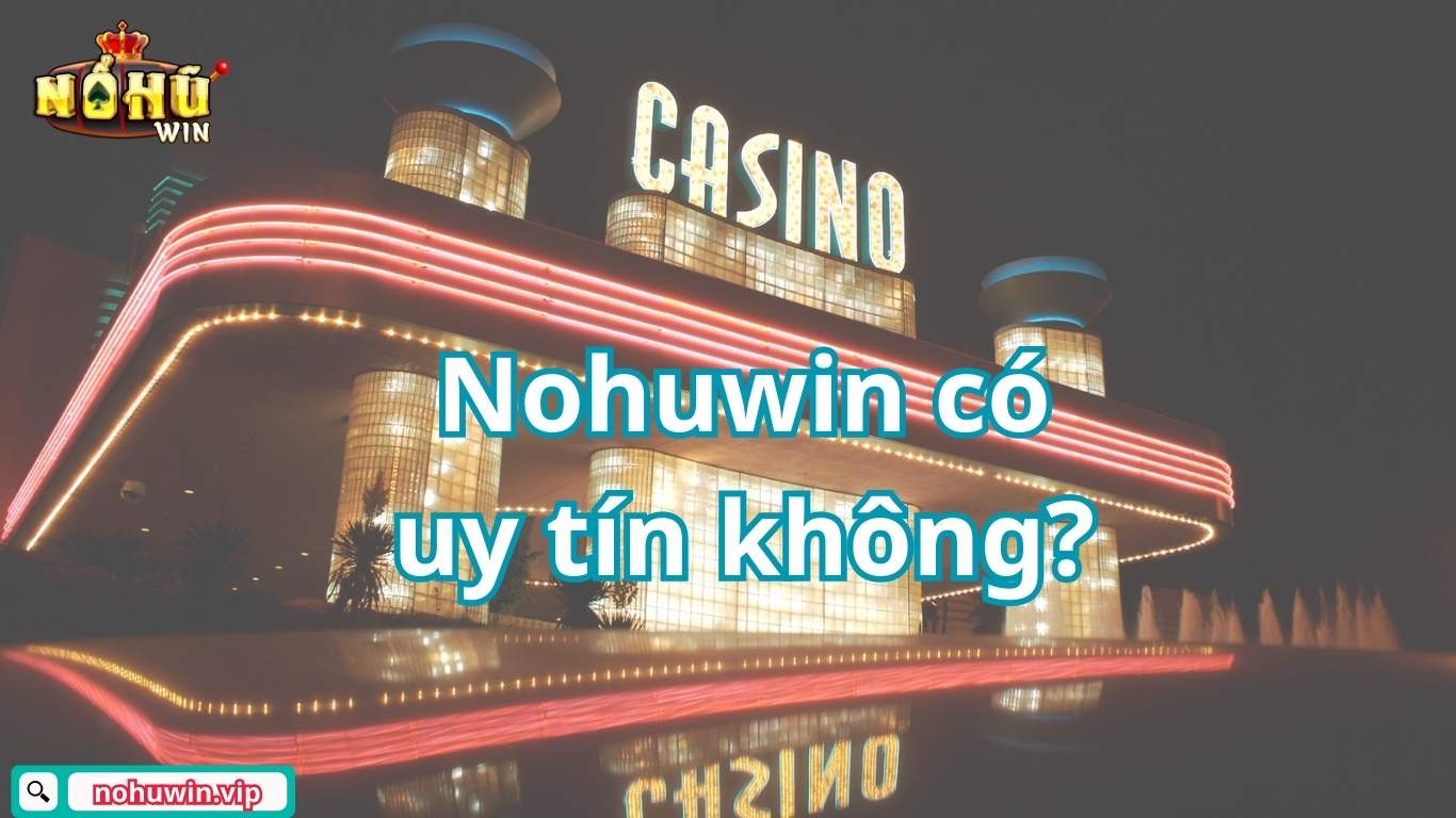 Thông tin bao quát về Nohuwin mới nhất
