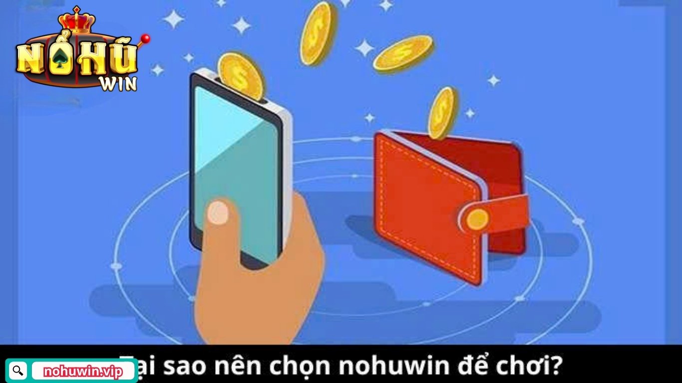 Vì sao nên rút tiền tại Nohuwin? Vì sao nên rút tiền tại Nohuwin?